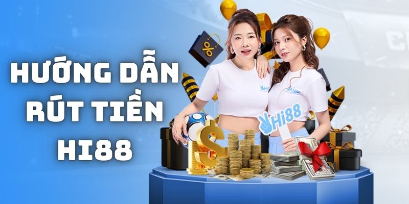 Hướng dẫn rút tiền Hi88